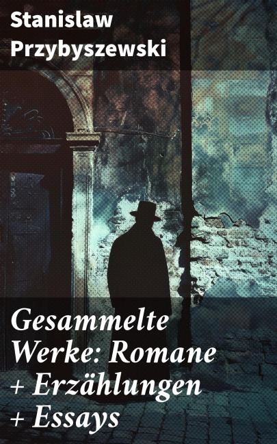 Gesammelte Werke: Romane + Erzählungen + Essays - Stanislaw Przybyszewski