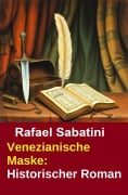 Cover-Bild zum Titel 'Venezianische Maske: Historischer Roman' von 'Rafael Sabatini'