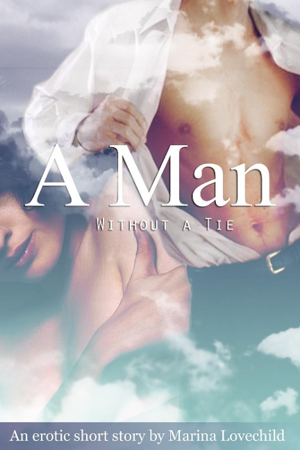 A Man Without a Tie: An Erotic Short Story - Marina Lovechild