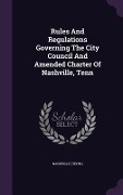 Cover-Bild zum Titel 'Rules And Regulations Governing The City Council And Amended Charter Of Nashville, Tenn' von 'Nashville (Tenn ).'