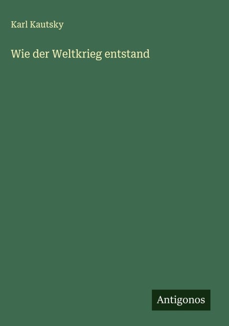 Wie der Weltkrieg entstand - Karl Kautsky