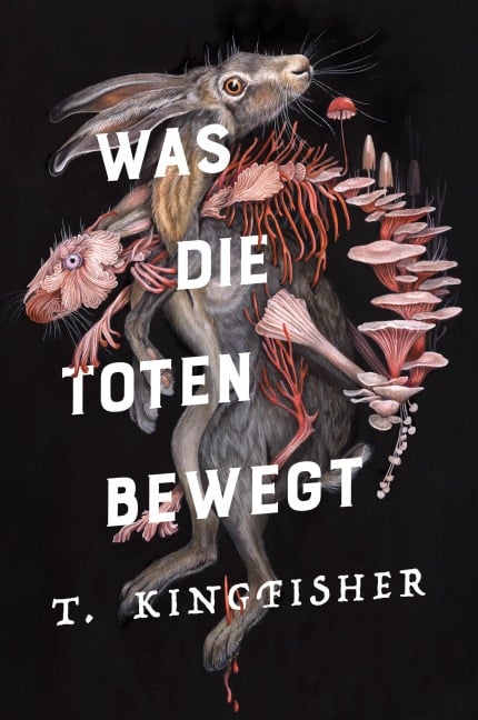 Was die Toten bewegt (Eine packende und atmosphärische Nacherzählung von Edgar Allan Poes Klassiker "Der Untergang des Hauses Usher") - T. Kingfisher