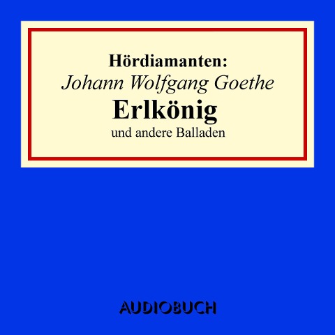 Johann Wolfgang Goethe: "Erlkönig" und andere Balladen - Johann Wolfgang Goethe