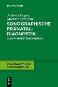 Sonographische Pränataldiagnostik - Andreas Hagen, Michael Entezami