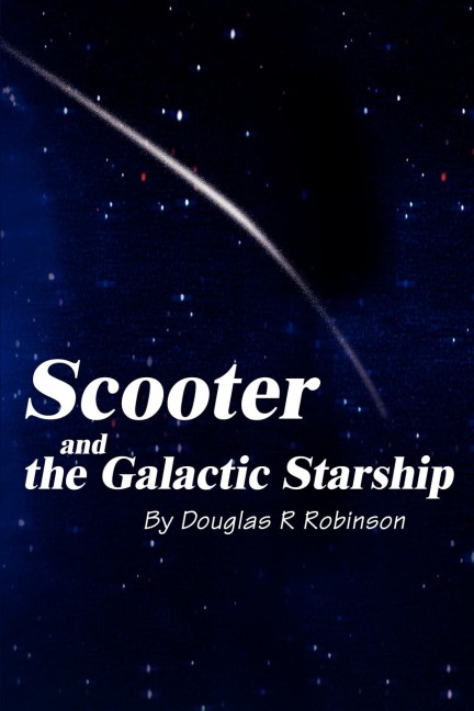 Scooter and the Galactic Starship - Douglas R. Robinson