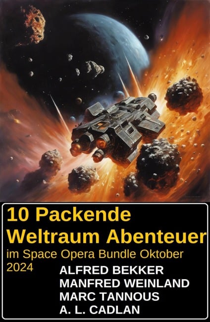 10 Packende Weltraum Abenteuer im Space Opera Bundle Oktober 2024 - Alfred Bekker, Manfred Weinland, A. L. Cadlan, Marc Tannous