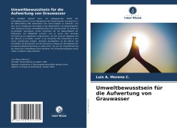 Cover-Bild zum Titel 'Umweltbewusstsein für die Aufwertung von Grauwasser' von 'Luis A. Moreno C.'