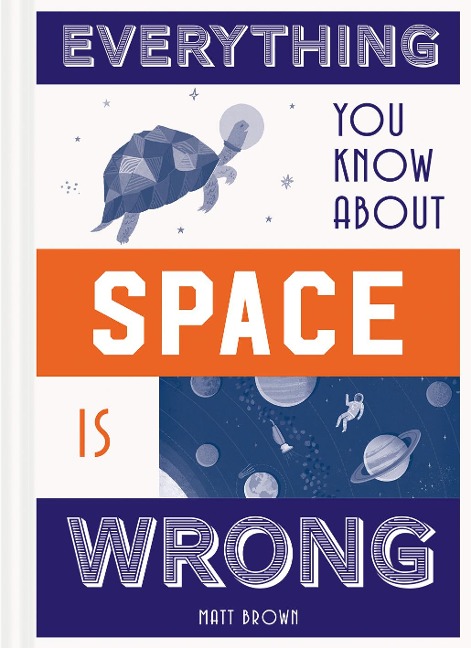 Everything You Know about Space Is Wrong - Matt Brown