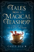 Tales from a Magical Teashop (Tea Princess Chronicles, #0.5) - Casey Blair