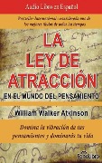 La Ley de Atracción En El Mundo del Pensamiento (the Law of Attraction in the World of Thought): Domina La Vibración de Tus Pensamientos y Dominaras T - William Walker Atkinson
