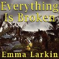 Everything Is Broken: A Tale of Catastrophe in Burma - Emma Larkin