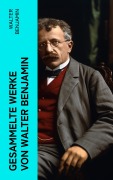 Cover-Bild zum Titel 'Gesammelte Werke von Walter Benjamin' von 'Walter Benjamin'