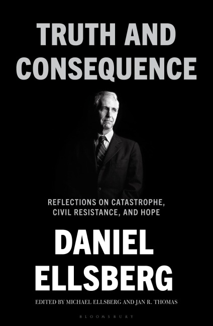 Truth and Consequence - Daniel Ellsberg