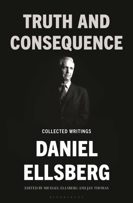Truth and Consequence - Daniel Ellsberg