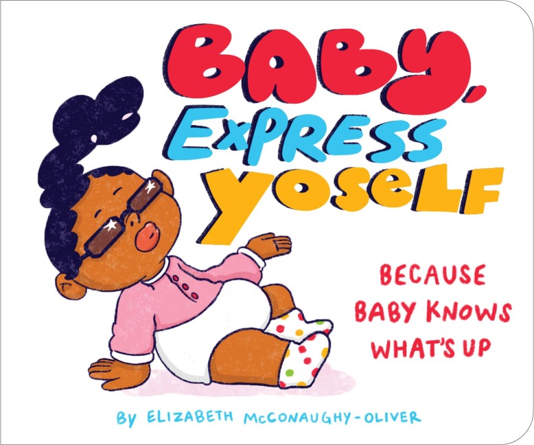 Baby, Express Yoself - Elizabeth McConaughy-Oliver