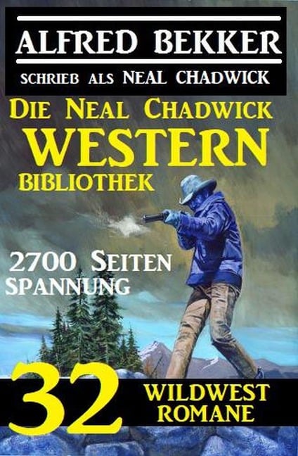 Die Neal Chadwick Western Bibliothek: 32 Wildwestromane, 2700 Seiten Spannung - Alfred Bekker, Neal Chadwick