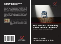 Cover-Bild zum Titel 'Rola edukacji technicznej w tworzeniu przedmiotu' von 'Joseane Ap. Ipolito, Maria de Fátima S. C. G. Mattos'