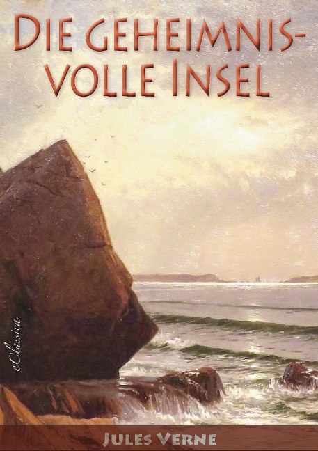 Jules Verne: Die geheimnisvolle Insel (Neuerscheinung 2019) - eClassica (Hrsg., Jules Verne