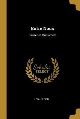 Entre Nous: Causeries Du Samedi - Léon Ledieu