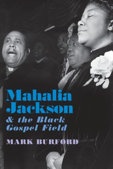 Mahalia Jackson and the Black Gospel Field - Mark Burford