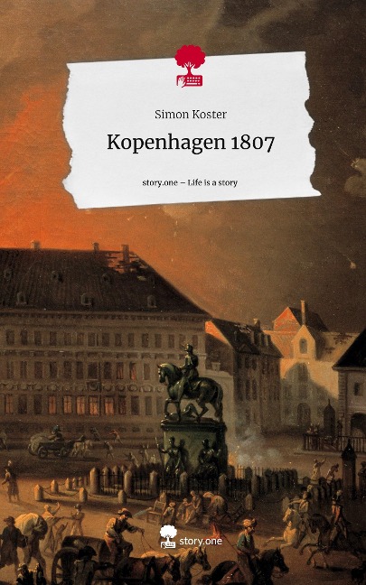 Kopenhagen 1807. Life is a Story - story.one - Simon Koster