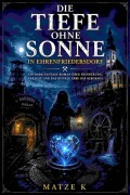 Cover-Bild zum Titel 'Die Tiefe ohne Sonne in Ehrenfriedersdorf' von 'Matze K'