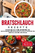 Bratschlauch Rezepte: Das Kochbuch mit den leckersten und abwechslungsreichsten Bratschlauch Rezepten für jeden Anlass und Geschmack - inkl. Broten, vegetarischen & süßen Rezepten - Markus Kleemann