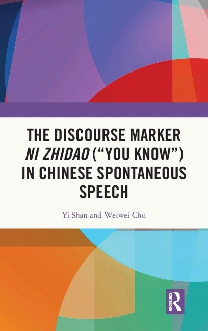 The Discourse Marker ni zhidao ("You Know") in Chinese Spontaneous Speech - Yi Shan, Weiwei Chu