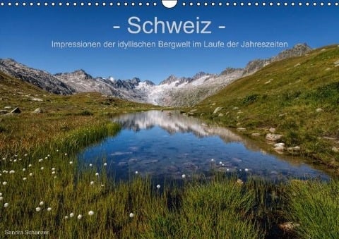 Schweiz - Impressionen der idyllischen Bergwelt im Laufe der Jahreszeiten (Wandkalender immerwährend DIN A3 quer) - Sandra Schänzer