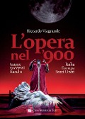 Cover-Bild zum Titel 'L' opera nel '900. Trame, successi e fiaschi in Italia, Europa e Stati Uniti' von 'Riccardo Viagrande'