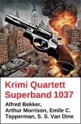 Cover-Bild zum Titel 'Krimi Quartett Superband 1037' von 'Emile C. Tepperman, S. S. Van Dine, Arthur Morrison, Alfred Bekker'