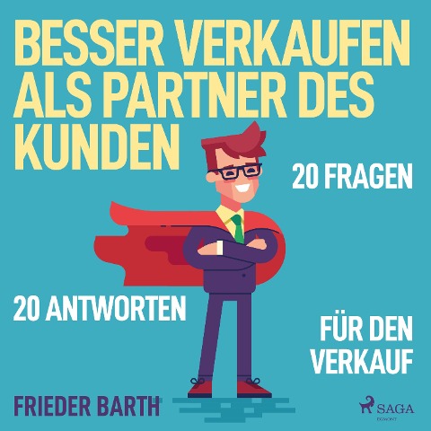 Besser verkaufen als Partner des Kunden - 20 Fragen 20 Antworten für den Verkauf (Ungekürzt) - Frieder Barth