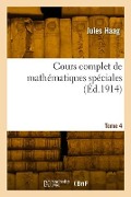 Cours complet de mathématiques spéciales. Tome 4 - Jules Haag