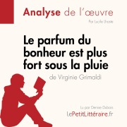 Cover-Bild zum Titel 'Le parfum du bonheur est plus fort sous la pluie de Virginie Grimaldi (Analyse de l'oeuvre)' von 'Lepetitlitteraire, Lucile Lhoste'