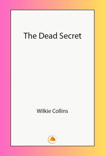 The Dead Secret - Wilkie Collins