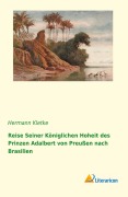 Cover-Bild zum Titel 'Reise seiner königlichen Hoheit des Prinzen Adalbert von Preußen nach Brasilien' von 'Hermann Kletke'