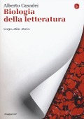 Cover-Bild zum Titel 'Biologia della letteratura. Corpo, stile, storia' von 'Alberto Casadei'