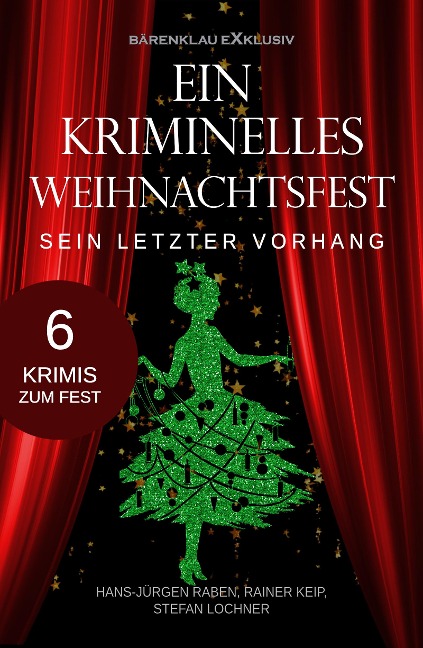 Ein kriminelles Weihnachtsfest - Sein letzter Vorhang - Hans-Jürgen Raben, Rainer Keip, Stefan Lochner
