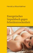 Cover-Bild zum Titel 'Energetisches Impulsbuch gegen Scheidentrockenheit' von 'Herold Zu Moschdehner'