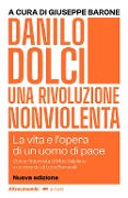 Danilo Dolci. Una rivoluzione nonviolenta. La vita e l'opera di un uomo di pace - 