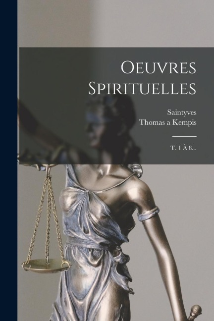Oeuvres Spirituelles: T. 1 À 8... - Thomas A. Kempis, Saintyves