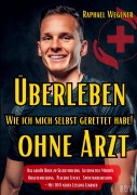 Cover-Bild zum Titel 'Überleben ohne Arzt: Wie ich mich selbst gerettet habe! Das große Buch zu Selbstheilung, Alternative Medizin, Quantenheilung, Placebo Effekt, Spontanremission - Mit 100 neuen Lessons Learned' von 'Raphael Wegener'