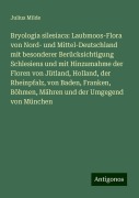 Bryologia silesiaca: Laubmoos-Flora von Nord- und Mittel-Deutschland mit besonderer Berücksichtigung Schlesiens und mit Hinzumahme der Floren von Jütland, Holland, der Rheinpfalz, von Baden, Franken, Böhmen, Mähren und der Umgegend von München - Julius Milde