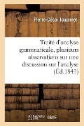 Cover-Bild zum Titel 'Traité d'Analyse Grammaticale, Précédé de Plusieurs Observations Sur Les Dix Parties Du: Discours Et d'Une Discussion Sur l'Analyse, Par Prre-César Jo' von 'Jouannet'