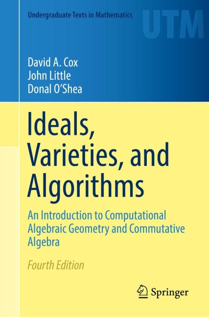 Ideals, Varieties, and Algorithms - David A. Cox, Donal O'Shea, John Little