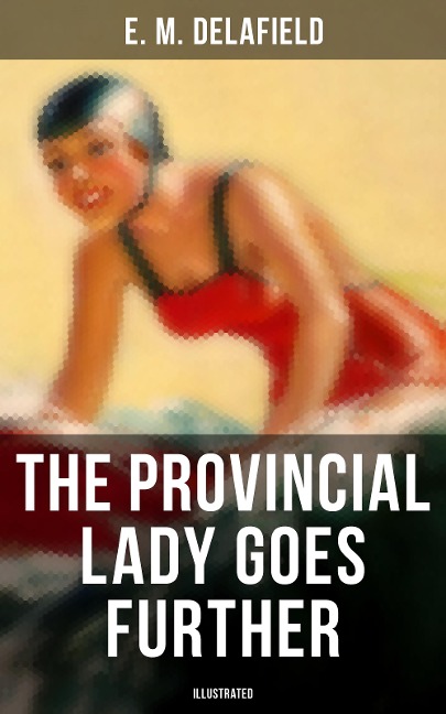THE PROVINCIAL LADY GOES FURTHER (ILLUSTRATED) - E. M. Delafield