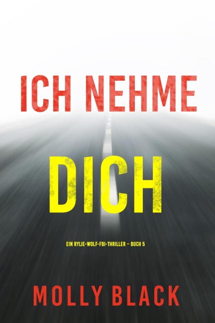 Ich Nehme Dich (Ein Rylie-Wolf-FBI-Thriller - Buch 5) - Molly Black
