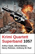 Cover-Bild zum Titel 'Krimi Quartett Sonderband 1057' von 'Alfred Bekker, Henry Rohmer, Arthur Gask, Anthony M. Rud'