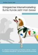 Cover-Bild zum Titel 'Erfolgreiches Internetmarketing: Bunte Hunde sieht man besser' von 'Andrea Claudia Delp'