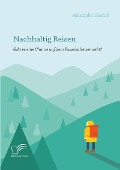 Cover-Bild zum Titel 'Nachhaltig Reisen: Gibt es eine Chance auf dem Pauschalreisemarkt?' von 'Alexander Bleifuß'